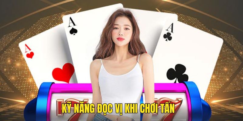 Kỹ năng đọc vị rất quan trọng khi chơi game