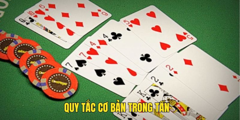 Quy tắc cơ bản cần phải nắm để chơi bài Tấn dễ dàng hơn