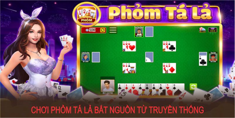 Chơi phỏm tá lả bắt nguồn từ truyền thống và phát triển mạnh mẽ hiện nay